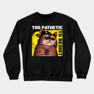 Pathetic Cat Meme Crewneck Sweatshirt